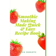 (영문도서) Smoothie Making Made Quick & Easy Recipe Book: Packed With Nutrition For Healthy Living And E... Paperback, Independently Published, English, 9798357108999