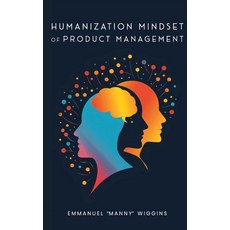 (영문도서)Humanization Mindset of Product Management Hardcover, Emmanuel Manny Wiggins, English, 9798900194295