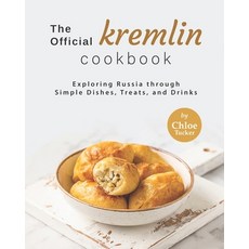(영문도서) The Official Kremlin Cookbook: Exploring Russia through Simple Dishes Treats and Drinks Paperback, Independently Published, English, 9798471010383