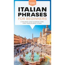 Italian Phrases for Beginners: A Foolproof Guide to Everyday Terms Every Traveler Needs to Know Paperback, Alpha Books, English, 9781615649846
