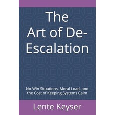 (영문도서)The Art of De-Escalation: No-Win Situations Moral Load and the Cost of Keeping... Paperback, Independently Published, English, 9798244310429
