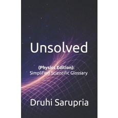 (영문도서)Unsolved: (Physics Edition): Simplified Scientific Glossary Paperback, Independently Published, English, 9798273642676