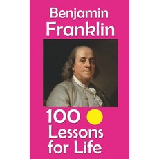 (영문도서)Benjamin Franklin: 100 Lessons for Life Paperback, Independently Published, English, 9798296935717