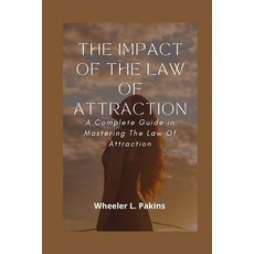 (영문도서) The Impact Of The Law Of Attraction: A Complete Guide in Mastering The Law Of Attraction Paperback, Independently Published, English, 9798847809924