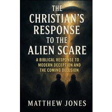 (영문도서)The Christian's Response to the Alien Scare: A Biblical Response to Modern Decep... Paperback, Independently Published, English, 9798269459271