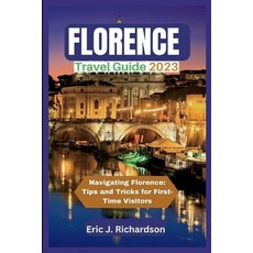 (영문도서) Florence Travel Guide 2023: Navigating Florence: Tips and Tricks for First-Time Visitors Paperback, Independently Published, English, 9798386292546