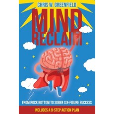 Mind Reclaim: From Rock Bottom To Sober Six-Figure Success Paperback, Independent Publisher, English, 9781777285319
