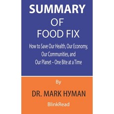 Summary of Food Fix By Dr. Mark Hyman: How to Save Our Health Our Economy Our Communities and Our... Paperback, Independently Published