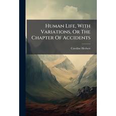 (英文圖書)Human Life With Variations Or The Chapter Of Accidents 平裝版, Nabu Press, 英文