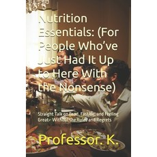 (영문도서)Nutrition Essentials: (For People Who've Just Had It Up to Here With the Nonsens... Paperback, Independently Published, English, 9798263902957