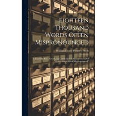 (영문도서) Eighteen Thousand Words Often Mispronounced: A Carefully Rev. Greatly Enl. And Entirely Rew... Hardcover, Legare Street Press, English, 9781020206467