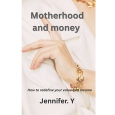 (영문도서)Motherhood and Money: How to redefine your value and income Paperback, Independently Published, English, 9798261723813