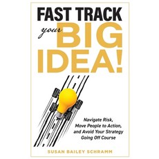 (영문도서)Fast Track Your Big Idea! Navigate Risk Move People to Action and Avoid Your S... Paperback, Impact Press, English, 9798999108302