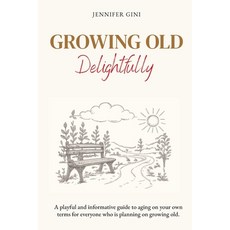 (영문도서)Growing Old Delightfully: A playful and informative guide to ageing on your own... Paperback, Hibiscus Coast Books, English, 9780473787943