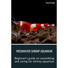 (영문도서) Freshwater Shrimp Aquarium: Beginner's guide on assembling and caring for shrimp aquarium Paperback, Independently Published, English, 9798876534507
