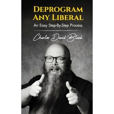 (영문도서)Deprogram Any Liberal: An Easy Step-By-Step Process Paperback, Charles David Black, English, 9798894069289