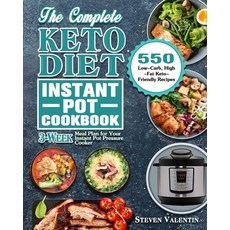 The Complete Keto Diet Instant Pot Cookbook: 550 Low-Carb High-Fat Keto-Friendly Recipes with 3-Wee... Paperback, Dr.Steven Valentin, English, 9781649847041