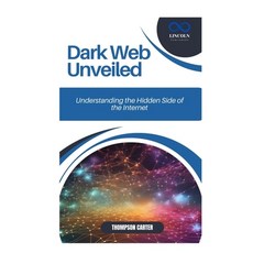 (영문도서) Dark Web Unveiled: Understanding the Hidden Side of the Internet Paperback, Independently Published, English, 9798309024018