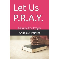 (영문도서)Let Us P.R.A.Y.: A Guide For Prayer Paperback, Independently Published, English, 9798287377823