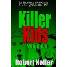 (영문도서) Killer Kids Volume 3: 22 Shocking True Crime Cases of Kids Who Kill Paperback, Independently Published, English, 9781790732692