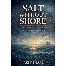 (영문도서)Salt Without Shore: A Pirate History of Freedom Fear and the Men Who Chose the... Paperback, Abdul Ahad Ansari, English, 9798233023040