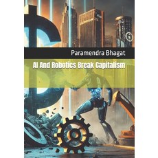 (영문도서) AI And Robotics Break Capitalism Paperback, Independently Published, English, 9798307727881