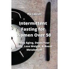 (영문도서) Intermittent Fasting for Women Over 50: Delay Aging Detox Your Body Lose Weight & Boost Me... Paperback, Pia Laurel, English, 9789964677343
