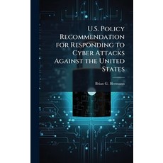 (영문도서)U.S. Policy Recommendation for Responding to Cyber Attacks Against the United St... Hardcover, Hutson Street Press, English, 9781025131276