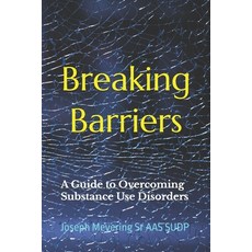 (영문도서)Breaking Barriers: A Guide to Overcoming Substance Use Disorders Paperback, Independently Published, English, 9798286796885