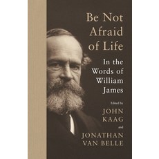(영문도서) Be Not Afraid of Life: In the Words of William James Paperback, Princeton University Press, English, 9780691215372