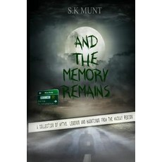 (영문도서)And The Memory Remains: A Collection of Myths Legends and Haunting stories from... Paperback, Createspace Independent Pub..., English, 9781977960238 Createspace Independent Pub..., English, 9781977960238