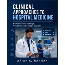 (영문도서)Clinical Approaches to Hospital Medicine: From Admission to Discharge - A Field... Paperback, Independently Published, English, 9798197740458 Independently Published, English, 9798197740458
