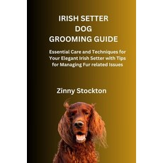 (영문도서)Irish Setter Dog Grooming Guide: Essential Care and Techniques for Your Elegant... Paperback, Independently Published, English, 9798270106102
