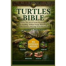 (영문도서)Turtles Bible: Master The Art of Turtle Ownership - Feeding Habitat Setup Bree... Paperback, Independently Published, English, 9798267048880