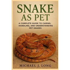 (英文圖書)Snake as Pet: A Complete Guide to Caring Handling and Understanding Pet Snakes 平裝版, Independently Published, 英文
