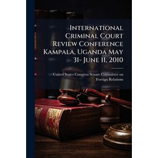 (영문도서)International Criminal Court Review Conference Kampala Uganda May 31- June 11 ... Paperback, Hutson Street Press, English, 9781024283723