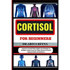 (영문도서) Cortisol for Beginners: Empower Yourself With Insights And Strategies To Navigate Cortisol Le... Paperback, Independently Published, English, 9798869908858