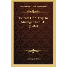 Journal Of A Trip To Michigan In 1841 (1904) Paperback, Kessinger Publishing