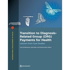 Transition to Diagnosis-Related Group (Drg) Payments for Health: Lessons from Case Studies Paperback, World Bank Publications