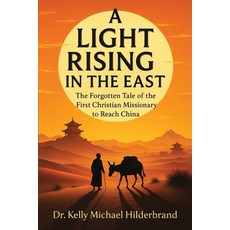 (영문도서)A Light Rising in the East: The Forgotten Tale of the First Christian Missionary... Paperback, Beyond Publishing, English, 9781637929124