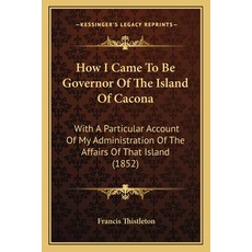 (영문도서) How I Came To Be Governor Of The Island Of Cacona: With A Particular Account Of... Paperback, Kessinger Publishing, English, 9781166171728