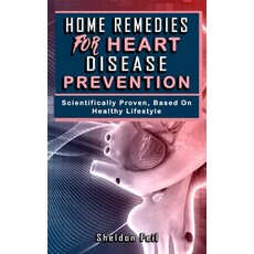(영문도서) Home Remedies for Heart Disease Prevention: Scientifically Proven Based on Healthy LifeStyles. Paperback, Independently Published, English, 9798827670360