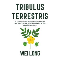 (영문도서)Tribulus Terrestris: A Guide to Increase Libido Boost Testosterone Build Stren... Paperback, Independently Published, English, 9798267026581