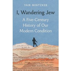 (영문도서)I Wandering Jew: A Five-Century History of Our Modern Condition Hardcover, Princeton University Press, English, 9780691272702