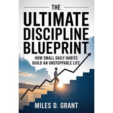 (영문도서)The Ultimate Discipline Blueprint: How Small Daily Habits Build an Unstoppable Life Paperback, Independently Published, English, 9798292195658