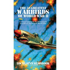 (英文圖書)The 50 Greatest Warbirds of World War II: A Visual Tribute to the Most Iconic Ai... 精裝版, Sea Raven Press, 英文