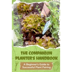 (영문도서) The Companion Planter's Handbook: A Beginner's Guide to Successful Plant Pairing Paperback, Independently Published, English, 9798303117938