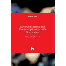 (영문도서) Advanced Material and Device Applications with Germanium Hardcover, Intechopen, English, 9781789840315