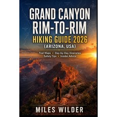 (영문도서)Grand Canyon Rim-To-Rim Hiking Guide 2026 (Arizona Usa): Trail Maps - Day-by-Da... Paperback, Independently Published, English, 9798195817749 Independently Published, English, 9798195817749