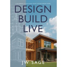 (영문도서)Design Build Live: A Blueprint to Building Your Custom Dream Home Hardcover, American Real Publishing, English, 9781969063183